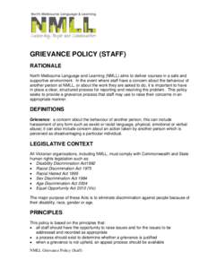 GRIEVANCE POLICY (STAFF) RATIONALE North Melbourne Language and Learning (NMLL) aims to deliver courses in a safe and supportive environment. In the event where staff have a concern about the behaviour of another person 