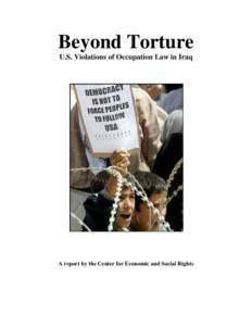 Beyond Torture U.S. Violations of Occupation Law in Iraq A report by the Center for Economic and Social Rights  Table of Contents