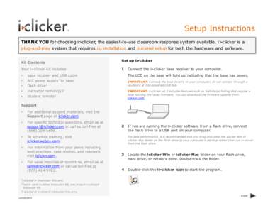 Setup Instructions THANK YOU for choosing i>clicker, the easiest-to-use classroom response system available. i>clicker is a plug-and-play system that requires no installation and minimal setup for both the hardware and s