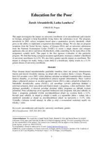 Education for the Poor Zurab Abramishvili, Lasha Lanchava CERGE-EI, Prague Abstract This paper investigates the impact on university enrollment of an unconditional cash transfer in Georgia, designed to help households
