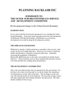 PLANNING BACKLASH INC SUBMISSION TO THE OUTER SUBURBAN/INTERFACE SERVICE AND DEVELOPMENT COMMITTEE Re the proposed change to the Urban Growth Boundary INTRODUCTION