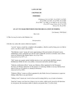LAWS OF FIJI CHAPTER 158 FISHERIES Ordinances No 4 of 1941, 14 of 1943, 2 of 1945, 20 of 1949, 8 of 1951, 16 of 1958, 34 of 19S9, 26 of 1964, 7 of 1966, 37 of 1966 Act No 34 of 1976,