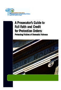 A Prosecutor’s Guide to Full Faith and Credit for Protection Orders: Protecting Victims of Domestic Violence  What Is Full FaIth and CredIt?