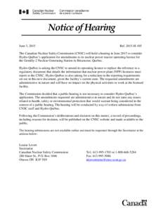 Notice of Hearing June 3, 2015 RefH-105  The Canadian Nuclear Safety Commission (CNSC) will hold a hearing in June 2015 to consider