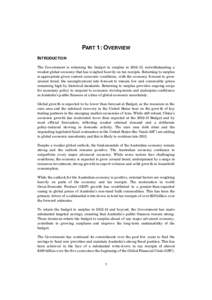 PART 1: OVERVIEW INTRODUCTION The Government is returning the budget to surplus in[removed], notwithstanding a weaker global economy that has weighed heavily on tax receipts. Returning to surplus is appropriate given curr