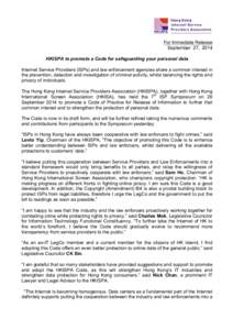 For Immediate Release September 27, 2014 HKISPA to promote a Code for safeguarding your personal data Internet Service Providers (ISPs) and law enforcement agencies share a common interest in the prevention, detection an