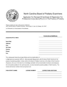 North Carolina Board of Podiatry Examiners Application For Renewal Of Certificate Of Registration For Professional Corporations/PLLC’s In The Practice of Podiatry Please complete and return with payment of $25.00 to: N