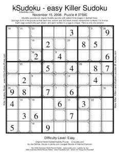 kSudoku - easy Killer Sudoku kSudoku.com November 15, 2008: Puzzle # 3759E kSudoku puzzles are regular Sudoku puzzles with added hints (cages in dashed lines). Use logic to fill in the puzzle so that each row, column and