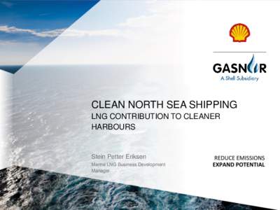 CLEAN NORTH SEA SHIPPING LNG CONTRIBUTION TO CLEANER HARBOURS Stein Petter Eriksen Marine LNG Business Development