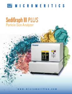 SediGraph III PLUS Particle Size Analyzer IMPROVEMENTS TO A CLASSIC TECHNIQUE SediGraph® III PLUS Particle Size Analyzer