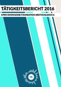 TÄTIGKEITSBERICHT 2016 OPEN KNOWLEDGE FOUNDATION DEUTSCHLAND E.V.   1.​ ​Politisches​ ​Umfeld,​ ​Ziele,​ ​Handlungsansatz  Offene​ ​Daten​ ​und​ ​transparentes​ ​Regierungshandeln 