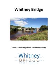 Whitney Bridge  From 1774 to the present – a concise history The calmly flowing river Wye, as seen by visitors to the Marches in summer, bears little resemblance to the wayward and tempestuous river known to our