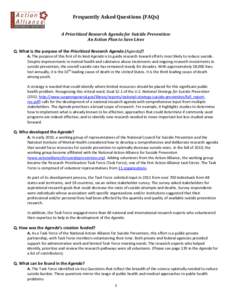 Frequently Asked Questions (FAQs) A Prioritized Research Agenda for Suicide Prevention: An Action Plan to Save Lives Q. What is the purpose of the Prioritized Research Agenda (Agenda)?  A. The purpose of this first of it