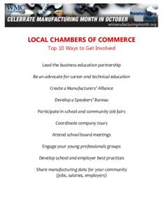 LOCAL CHAMBERS OF COMMERCE Top 10 Ways to Get Involved Lead the business-education partnership Be an advocate for career and technical education Create a Manufacturers’ Alliance Develop a Speakers’ Bureau