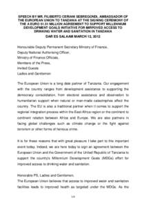 SPEECH BY MR. FILIBERTO CERIANI SEBREGONDI, AMBASSADOR OF THE EUROPEAN UNION TO TANZANIA AT THE SIGNING CEREMONY OF THE A EURO[removed]MILLION AGREEMENT TO SUPPORT MILLENNIUM DEVELOPMENT GOALS INITIATIVE FOR IMRPOVED ACCES