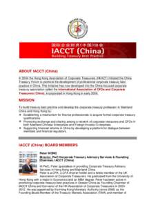 ABOUT IACCT (China) In 2004 the Hong Kong Association of Corporate Treasurers (HKACT) initiated the China Treasury Forum to promote the development of professional corporate treasury best practice in China. This initiati