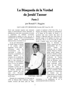 La Búsqueda de la Verdad de Jerald Tanner Parte 2 por Ronald V. Huggins SALT LAKE CITY MESSENGER, October 2007, Issue No. 109 Por lo cual, teniendo nosotros este ministerio