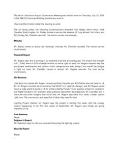 The North Little Rock Airport Commission Meeting was held at noon on Thursday, July 18, 2013 in the NLR City Services Building, Conference room A. Chairman Mark Halter called the meeting to order. The roll being called, 