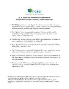 NCSC Curricular and Instructional Resources: Value in States without Common Core State Standards  The NCSC project focuses on the “big ideas” and the core content skills from the grade level math and English langu