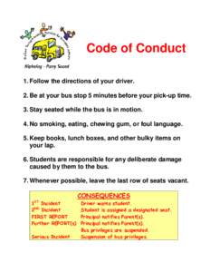 Code of Conduct 1. Follow the directions of your driver. 2. Be at your bus stop 5 minutes before your pick-up time. 3. Stay seated while the bus is in motion. 4. No smoking, eating, chewing gum, or foul language. 5. Keep