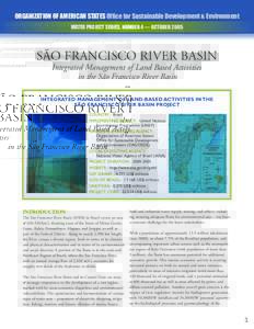 ORGANIZATION OF AMERICAN STATES Office for Sustainable Development & Environment WATER PROJECT SERIES, NUMBER 4 — OCTOBER 2005 SÃO FRANCISCO RIVER BASIN Integrated Management of Land Based Activities in the São Franc