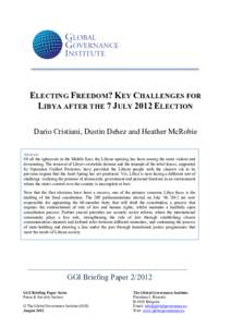 ELECTING FREEDOM? KEY CHALLENGES FOR LIBYA AFTER THE 7 JULY 2012 ELECTION Dario Cristiani, Dustin Dehez and Heather McRobie Abstract  Of all the upheavals in the Middle East, the Libyan uprising has been among the more v