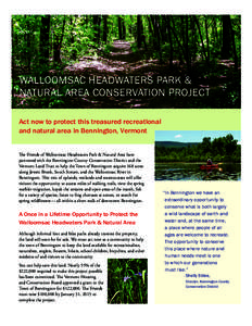 Walloomsac Headwaters Park & Natural Area Conservation Project Act now to protect this treasured recreational and natural area in Bennington, Vermont The Friends of Walloomsac Headwaters Park & Natural Area have partnere