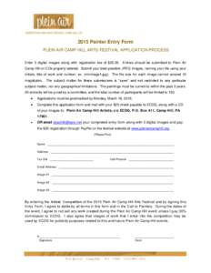 2015 Painter Entry Form PLEIN AIR CAMP HILL ARTS FESTIVAL APPLICATION PROCESS Enter 3 digital images along with registration fee of $Entries should be submitted to Plein Air Camp Hill on CDs properly labeled. Subm