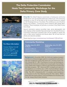 The Delta Protection Commission Hosts Two Community Workshops for the Delta Primary Zone Study Drop By! The Delta Protection Commission is hosting two community workshops on June 22 and 23rd, 2010 from 5:30 to 8 pm. The 