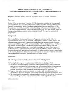 REPORT TO THE CONGRESS OF THE UNITED STATES ACTMTIES OF THE FOREIGN MARKET DEVELOPMENT COOPERATOR PROGRAM 2012 Legislative Mandate: Section 702 of the Agricultural Trade Act of 1978, as amended. Summary: