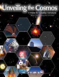 Unveiling the Cosmos A Vision for Canadian Astronomy Report of the Long Range Plan 2010 Panel “Make sure you begin your voyage of discovery before others realize there is something to be discovered.”