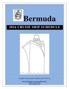 Bermuda 2016 CRUISE SHIP SCHEDULE Compiled by the Department of Marine and Ports Services Information subject to change without notice Dated: March 2, 2016