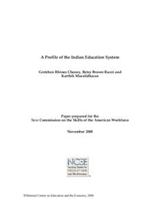 A Profile of the Indian Education System Gretchen Rhines Cheney, Betsy Brown Ruzzi and Karthik Muralidharan Paper prepared for the New Commission on the Skills of the American Workforce