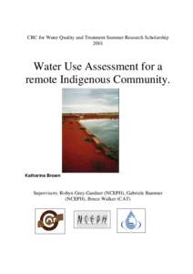 CRC for Water Quality and Treatment Summer Research Scholarship 2001 Water Use Assessment for a remote Indigenous Community.
