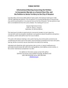 PUBLIC NOTICE Informational Meeting Concerning the Petition to Incorporate Big Lake as a Second Class City, and the Petition to Annex Territory to the City of Houston Local Boundary Commission (LBC) staff will hold a pub