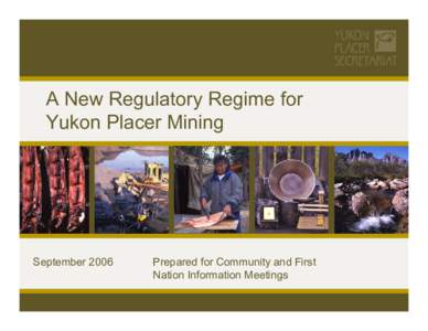 A New Regulatory Regime for Yukon Placer Mining September[removed]Prepared for Community and First