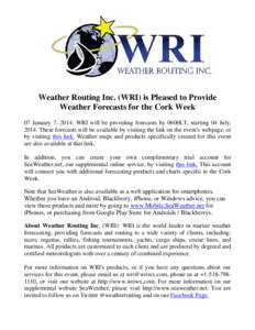 Weather Routing Inc. (WRI) is Pleased to Provide Weather Forecasts for the Cork Week 07 January 7, 2014: WRI will be providing forecasts by 0600LT, starting 04 July, 2014. These forecasts will be available by visiting th