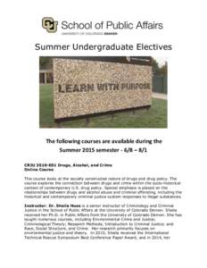 Summer Undergraduate Electives  The following courses are available during the Summer 2015 semester - 6/8 – 8/1 CRJU 3510-E01 Drugs, Alcohol, and Crime Online Course