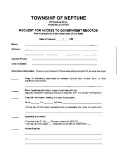 TOWNSHIP OF NEPTUNE 25 Neptune Blvd. Neptune, NJ[removed]REQUEST FOR ACCESS TO GOVERNMENT RECORDS See instructions of the other side of this form