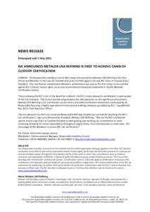 NEWS RELEASE Embargoed until 1 May 2012 RJC ANNOUNCES METALOR USA REFINING IS FIRST TO ACHIEVE CHAIN OF CUSTODY CERTIFICATION LONDON - The Responsible Jewellery Council (RJC) today announced that Metalor USA Refining is 