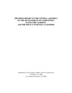 PROGRESS REPORT TO THE GENERAL ASSEMBLY ON THE DEVELOPMENT OF COMPETITION IN ELECTRIC MARKETS AND THE IMPACT ON RETAIL CUSTOMERS  Submitted by the Arkansas Public Service Commission