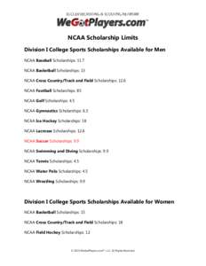NCAA Scholarship Limits Division I College Sports Scholarships Available for Men NCAA Baseball Scholarships: 11.7 NCAA Basketball Scholarships: 13 NCAA Cross Country/Track and Field Scholarships: 12.6 NCAA Football Schol