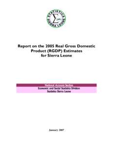 Report on the 2005 Real Gross Domestic Product (RGDP) Estimates for Sierra Leone National Account Section Economic and Social Statistics Division