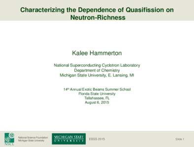 Characterizing the Dependence of Quasifission on Neutron-Richness Kalee Hammerton National Superconducting Cyclotron Laboratory Department of Chemistry