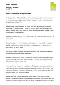 Media Release IMMEDIATE RELEASE April, 2014 Moffett’s found love during war times For Kingsley ‘Snow’ Moffett, ANZAC day is the perfect opportunity to recollect his time in