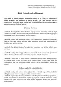 Approved by the decision of the Judicial Legal Council of Azerbaijan Republic on June 22, 2007 Ethic Code of Judicial Conduct Ethic Code of Judicial Conduct (hereinafter referred to as 