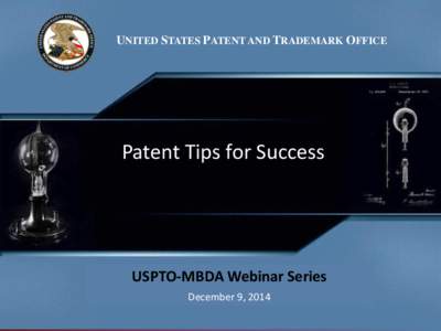 UNITED STATES PATENT AND TRADEMARK OFFICE  Patent Tips for Success USPTO-MBDA Webinar Series A full transcript of this presentation can be found under the “Notes” Tab.