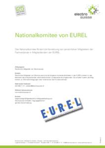 Nationalkomitee von EUREL Das Nationalkomitee fördert die Vernetzung von persönlichen Mitgliedern der Fachverbände in Mitgliedländern der EUREL. Zielgruppen Persönliche Mitglieder von Electrosuisse