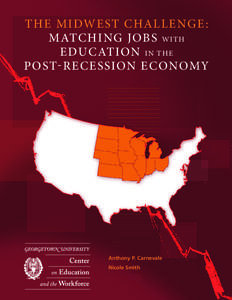 THE MIDWEST CHALLENGE: MATCHING JOBS WITH EDUCATION IN THE POST-RECESSION ECONOMY  Anthony P. Carnevale