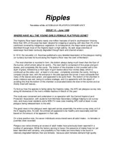 Ripples Newsletter of the AUSTRALIAN PLATYPUS CONSERVANCY ISSUE 14 – June 1999 WHERE HAVE ALL THE YOUNG GIRLS (FEMALE PLATYPUS) GONE? The Hopkins River basin drains nearly one million hectares of land in southwestern V